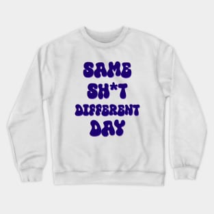 Same shit Different day Crewneck Sweatshirt